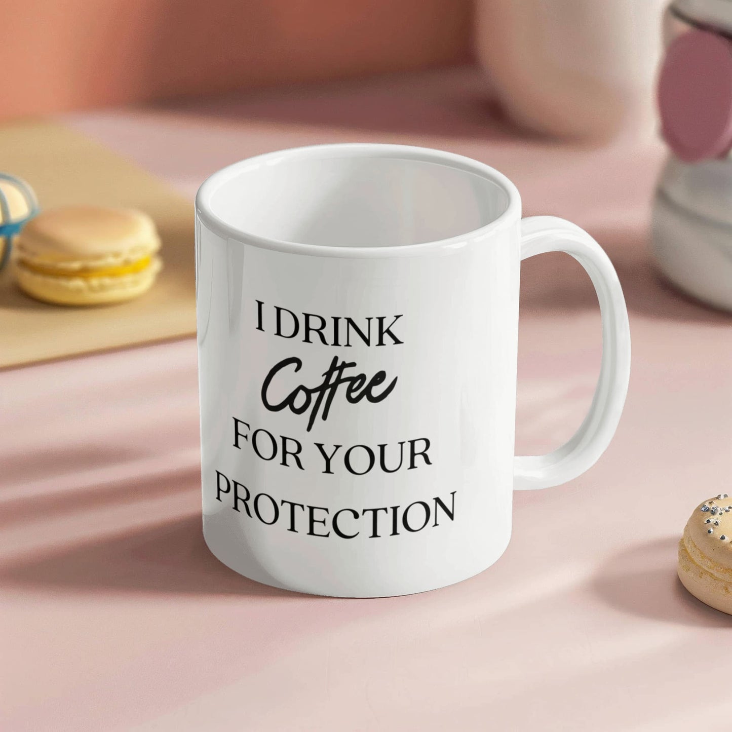 Coffee Mug Protection, Cup of Joe, Cup of Joe mug, Sarcastic coffee protection mug, I Drink Coffee for Your Protection