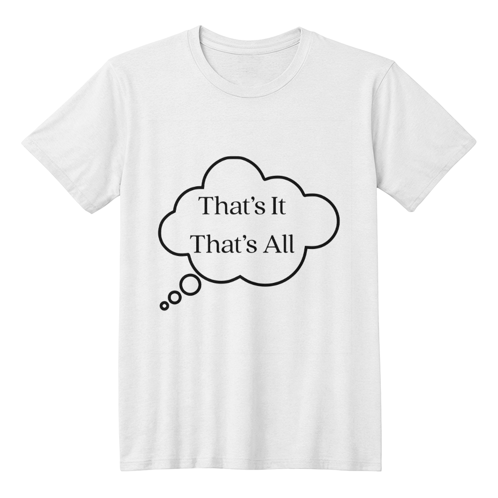 That's It That's All Shirt | Minimalist Statement Tee | Simple Quote T-Shirt | Modern Unisex Graphic Shirt