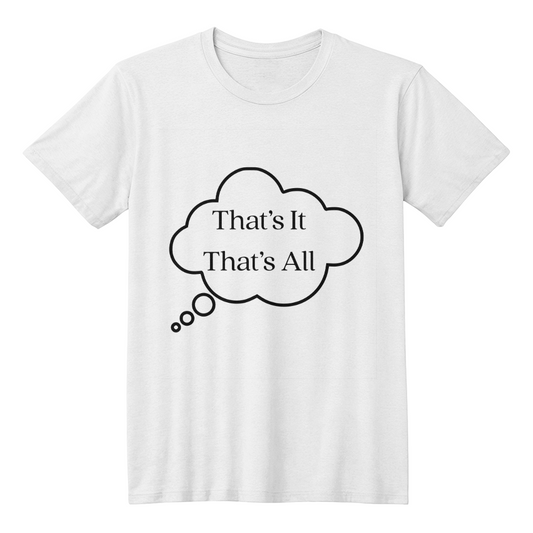 That's It That's All Shirt | Minimalist Statement Tee | Simple Quote T-Shirt | Modern Unisex Graphic Shirt