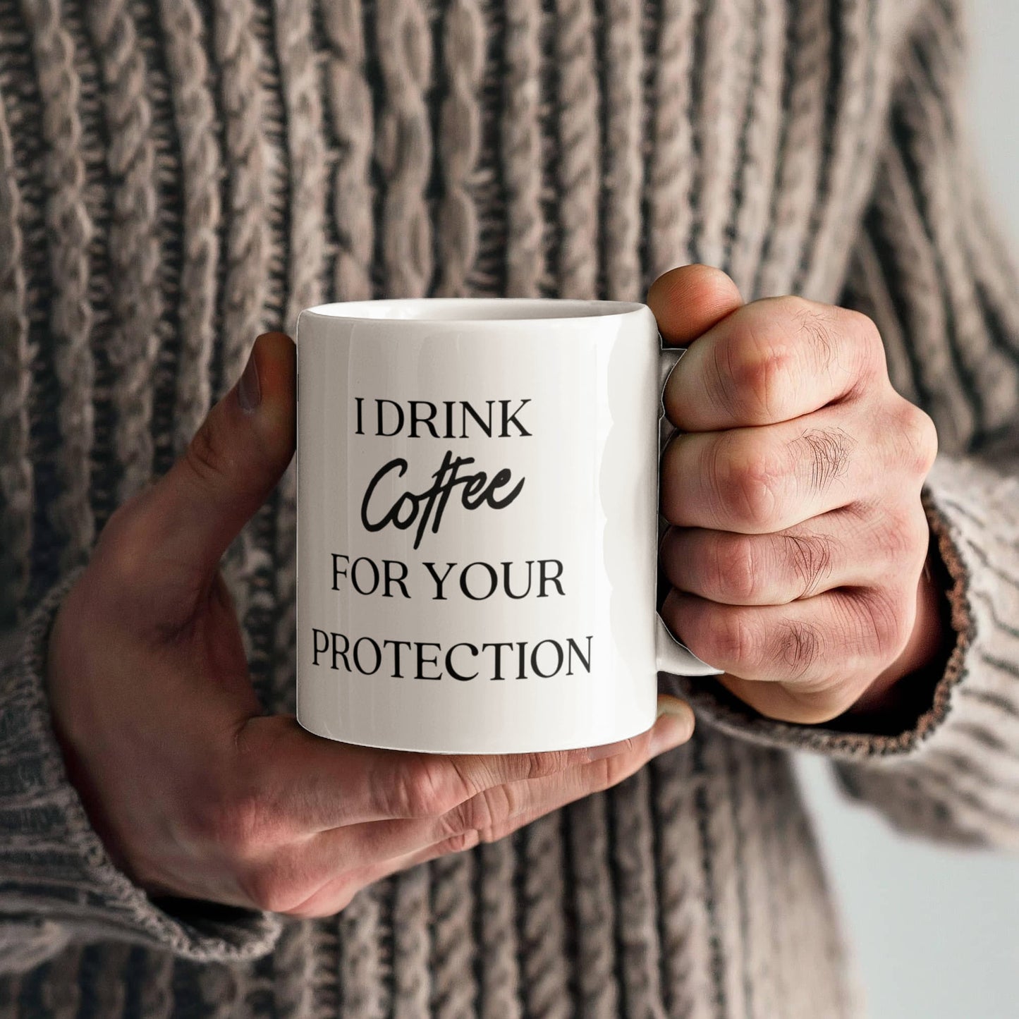 Coffee Mug Protection, Cup of Joe, Cup of Joe mug, Sarcastic coffee protection mug, I Drink Coffee for Your Protection